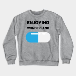 Wonderland ticket blue pill capsule with quotes Crewneck Sweatshirt